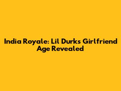 India Royale: Lil Durk's Girlfriend Age Revealed