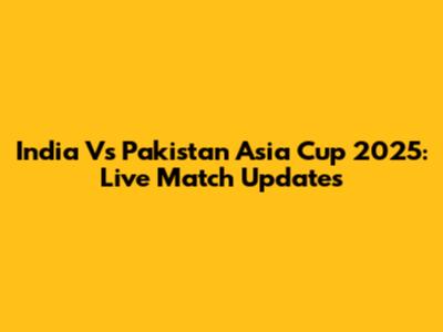 India Vs Pakistan Asia Cup 2025: Live Match Updates