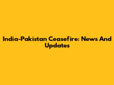 India-Pakistan Ceasefire: News And Updates