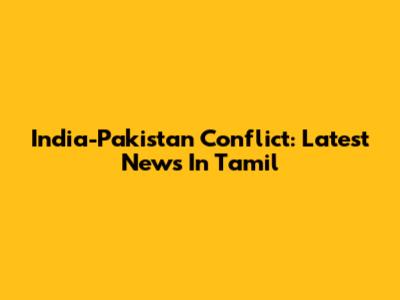 India-Pakistan Conflict: Latest News In Tamil