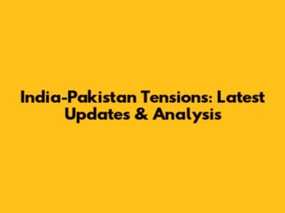 India-Pakistan Tensions: Latest Updates & Analysis