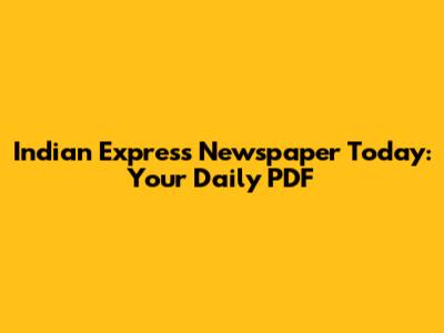 Indian Express Newspaper Today: Your Daily PDF