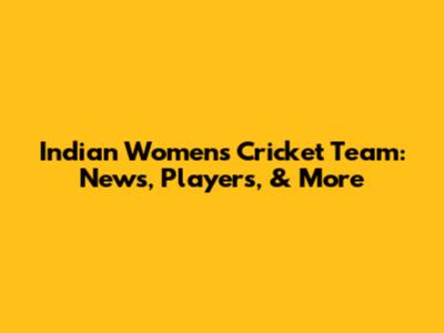 Indian Women's Cricket Team: News, Players, & More