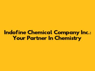 Indofine Chemical Company Inc.: Your Partner In Chemistry