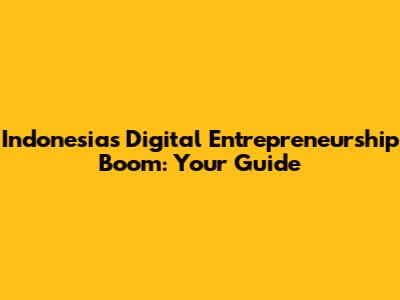 Indonesia's Digital Entrepreneurship Boom: Your Guide