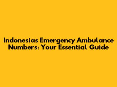 Indonesia's Emergency Ambulance Numbers: Your Essential Guide