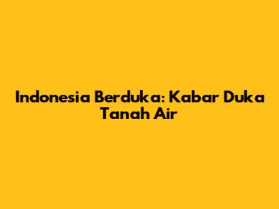 Indonesia Berduka: Kabar Duka Tanah Air