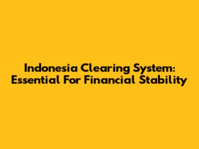 Indonesia Clearing System: Essential For Financial Stability