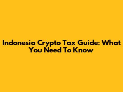 Indonesia Crypto Tax Guide: What You Need To Know