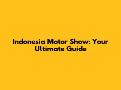 Indonesia Motor Show: Your Ultimate Guide