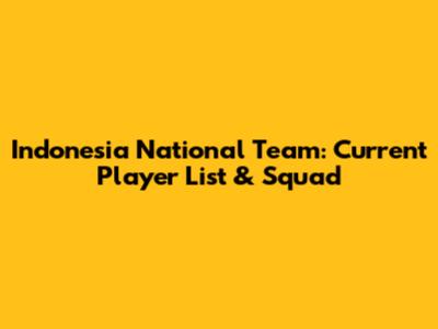 Indonesia National Team: Current Player List & Squad