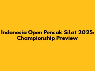 Indonesia Open Pencak Silat 2025: Championship Preview