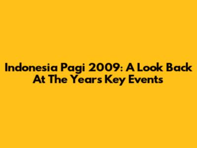 Indonesia Pagi 2009: A Look Back At The Year's Key Events