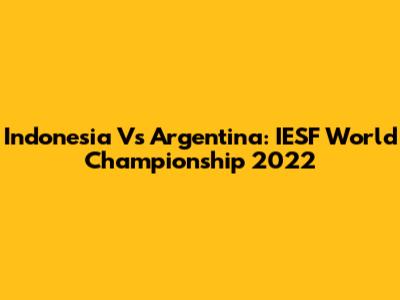Indonesia Vs Argentina: IESF World Championship 2022