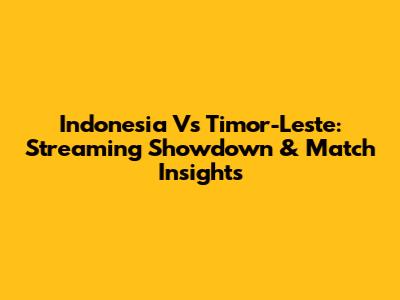 Indonesia Vs Timor-Leste: Streaming Showdown & Match Insights