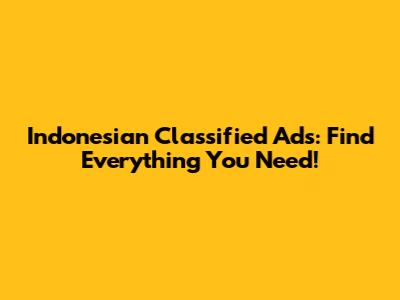 Indonesian Classified Ads: Find Everything You Need!
