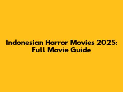 Indonesian Horror Movies 2025: Full Movie Guide