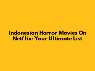 Indonesian Horror Movies On Netflix: Your Ultimate List