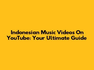 Indonesian Music Videos On YouTube: Your Ultimate Guide