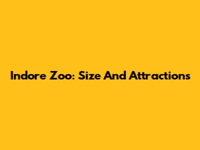 Indore Zoo: Size And Attractions