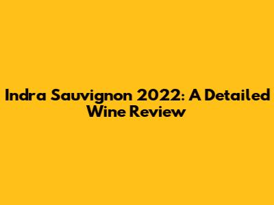 Indra Sauvignon 2022: A Detailed Wine Review