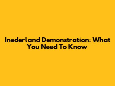 Inederland Demonstration: What You Need To Know