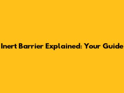 Inert Barrier Explained: Your Guide