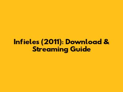 Infieles (2011): Download & Streaming Guide