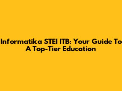 Informatika STEI ITB: Your Guide To A Top-Tier Education
