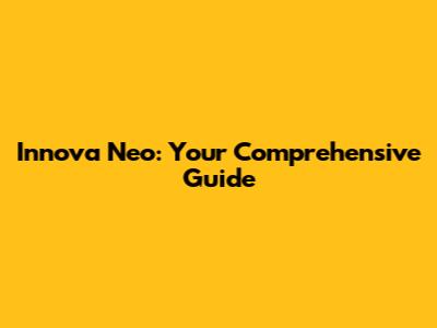 Innova Neo: Your Comprehensive Guide