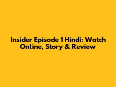 Insider Episode 1 Hindi: Watch Online, Story & Review