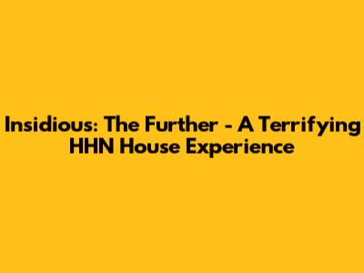 Insidious: The Further - A Terrifying HHN House Experience