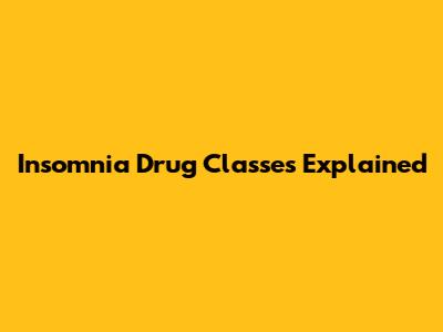 Insomnia Drug Classes Explained