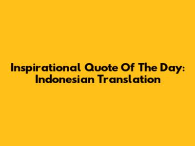 Inspirational Quote Of The Day: Indonesian Translation
