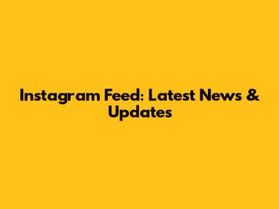 Instagram Feed: Latest News & Updates