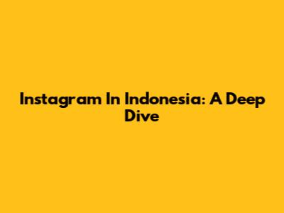 Instagram In Indonesia: A Deep Dive