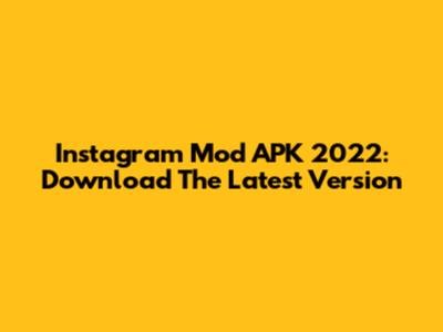 Instagram Mod APK 2022: Download The Latest Version