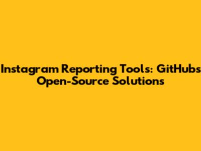 Instagram Reporting Tools: GitHub's Open-Source Solutions
