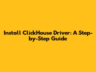 Install ClickHouse Driver: A Step-by-Step Guide