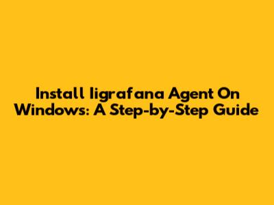 Install Iigrafana Agent On Windows: A Step-by-Step Guide