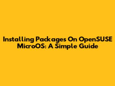 Installing Packages On OpenSUSE MicroOS: A Simple Guide