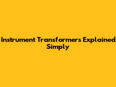 Instrument Transformers Explained Simply