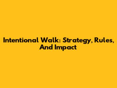 Intentional Walk: Strategy, Rules, And Impact