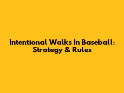 Intentional Walks In Baseball: Strategy & Rules