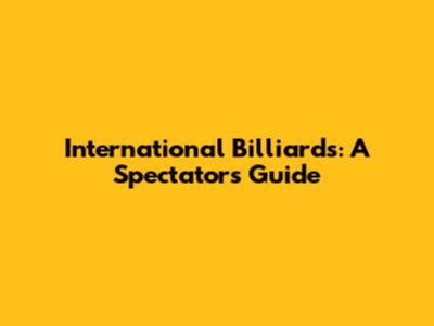 International Billiards: A Spectator's Guide