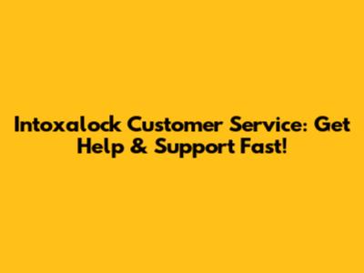 Intoxalock Customer Service: Get Help & Support Fast!