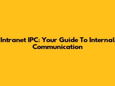Intranet IPC: Your Guide To Internal Communication