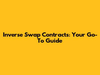Inverse Swap Contracts: Your Go-To Guide