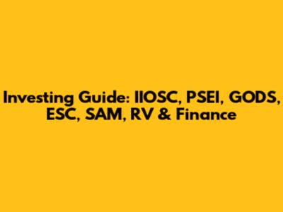 Investing Guide: IIOSC, PSEI, GODS, ESC, SAM, RV & Finance