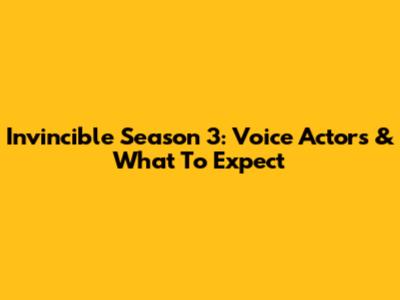 Invincible Season 3: Voice Actors & What To Expect